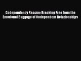 Read Codependency Rescue: Breaking Free from the Emotional Baggage of Codependent Relationships