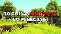 20 coisas  irritantes   do  minecraft