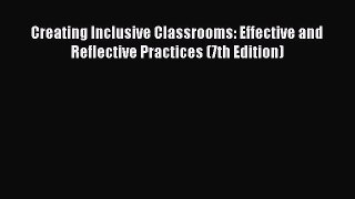 Read Book Creating Inclusive Classrooms: Effective and Reflective Practices (7th Edition) ebook