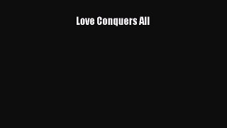 [PDF] Love Conquers All [Download] Online