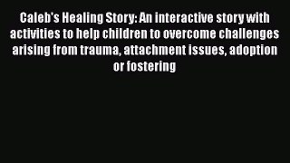 [PDF] Caleb's Healing Story: An interactive story with activities to help children to overcome
