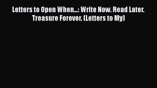 [PDF] Letters to Open When...: Write Now. Read Later. Treasure Forever. (Letters to My) [Read]