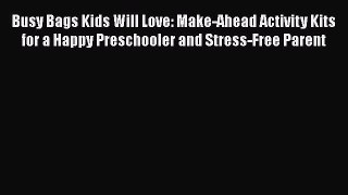 [PDF] Busy Bags Kids Will Love: Make-Ahead Activity Kits for a Happy Preschooler and Stress-Free