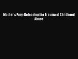 [PDF] Mother's Fury: Releasing the Trauma of Childhood Abuse [Read] Full Ebook
