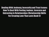 Download Dealing With Jealousy Insecurity and Trust Issues: How To Deal With Feeling Jealous