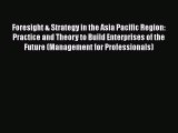 Download Foresight & Strategy in the Asia Pacific Region: Practice and Theory to Build Enterprises