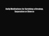 Read Daily Meditations for Surviving a Breakup Separation or Divorce PDF Online