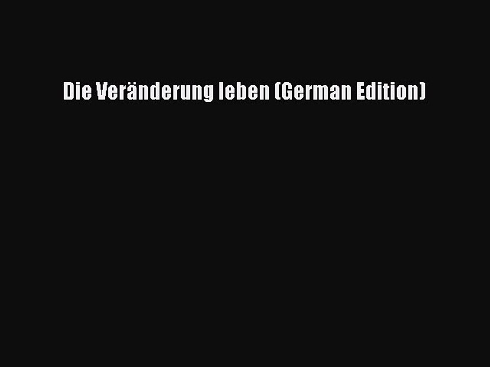 Download Die Veränderung leben (German Edition) Ebook Online
