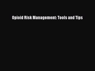 Read Opioid Risk Management: Tools and Tips Ebook Free