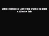 Enjoyed read Solving the Student Loan Crisis: Dreams Diplomas & A Lifetime Debt