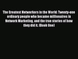 [Read PDF] The Greatest Networkers in the World: Twenty-one ordinary people who became millionaires