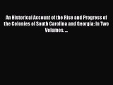 [PDF] An Historical Account of the Rise and Progress of the Colonies of South Carolina and
