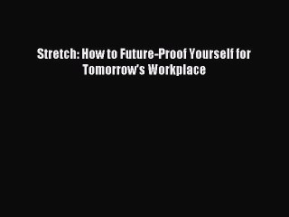 Read hereStretch: How to Future-Proof Yourself for Tomorrow's Workplace