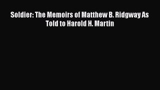PDF Soldier: The Memoirs of Matthew B. Ridgway As Told to Harold H. Martin [PDF] Online