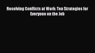 Enjoyed read Resolving Conflicts at Work: Ten Strategies for Everyone on the Job