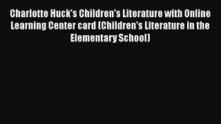 best book Charlotte Huck's Children's Literature with Online Learning Center card (Children's
