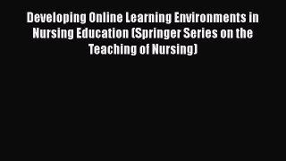 read here Developing Online Learning Environments in Nursing Education (Springer Series on