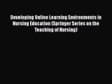 read here Developing Online Learning Environments in Nursing Education (Springer Series on