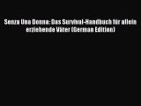 PDF Senza Una Donna: Das Survival-Handbuch für allein erziehende Väter (German Edition) Read