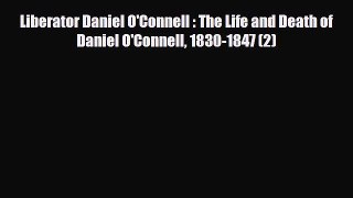 Download Liberator Daniel O'Connell : The Life and Death of Daniel O'Connell 1830-1847 (2)