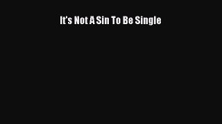 Read It's Not A Sin To Be Single Ebook Online