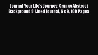 Read Journal Your Life's Journey: Grungy Abstract Background 3 Lined Journal 6 x 9 100 Pages