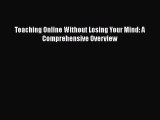 read now Teaching Online Without Losing Your Mind: A Comprehensive Overview