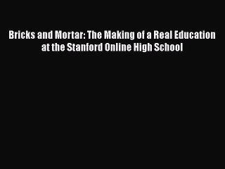 favorite  Bricks and Mortar: The Making of a Real Education at the Stanford Online High School