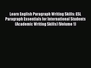 read now Learn English Paragraph Writing Skills: ESL Paragraph Essentials for International