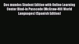 best book Dos mundos Student Edition with Online Learning Center Bind-in Passcode (McGraw-Hill