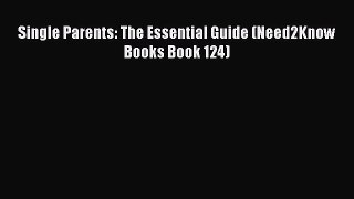 Download Single Parents: The Essential Guide (Need2Know Books Book 124) Read Online