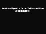 Read Book Speaking of Apraxia: A Parents' Guide to Childhood Apraxia of Speech E-Book Free