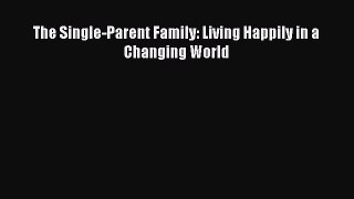 Download The Single-Parent Family: Living Happily in a Changing World Read Online