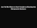 READbook Just Tell Me Where to Start! Insight on Blasting Into Chiropractic Business FREE BOOOK