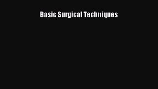 Read Basic Surgical Techniques Ebook Free