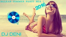 BALKAN SUMMER PARTY MIX 1 - 2016 by DJ DENI (DOMACI MIX)