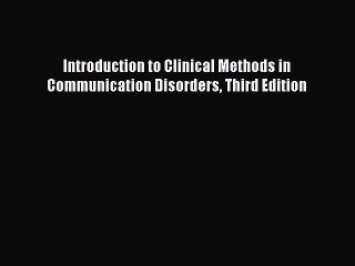 Read Book Introduction to Clinical Methods in Communication Disorders Third Edition ebook textbooks