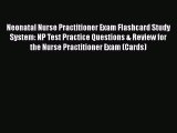 Read Book Neonatal Nurse Practitioner Exam Flashcard Study System: NP Test Practice Questions