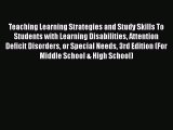 Read Book Teaching Learning Strategies and Study Skills To Students with Learning Disabilities