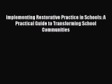Read Book Implementing Restorative Practice in Schools: A Practical Guide to Transforming School