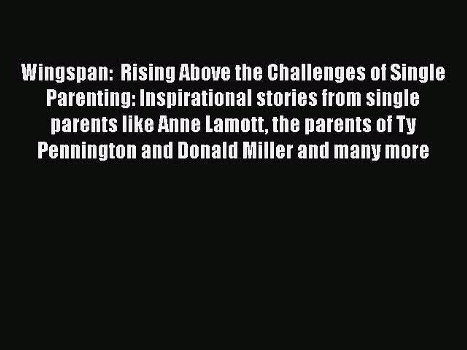 PDF Wingspan:  Rising Above the Challenges of Single Parenting: Inspirational stories from