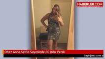 Obez Anne Selfie Sayesinde 60 Kilo Verdi
