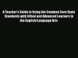 Read Book A Teacher's Guide to Using the Common Core State Standards with Gifted and Advanced