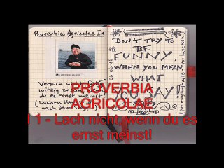 PROVERBIA AGRICOLAE I 1 - Don´t try to be funny, when you mean, what you say!