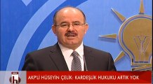 AKP li Hüseyin Celik Kardeslik Hukuku Artik yok dedi.Bilmezmi ki bir gün kendisine siranin gelecegini