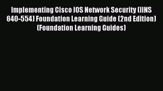 Read Implementing Cisco IOS Network Security (IINS 640-554) Foundation Learning Guide (2nd