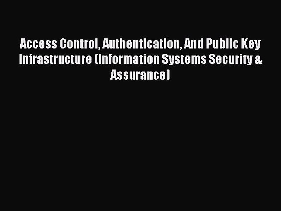 Read Access Control Authentication And Public Key Infrastructure (Information Systems Security