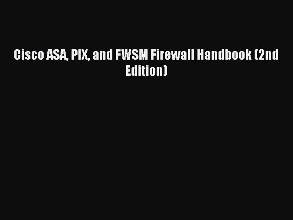 Read Cisco ASA PIX and FWSM Firewall Handbook (2nd Edition) PDF Free