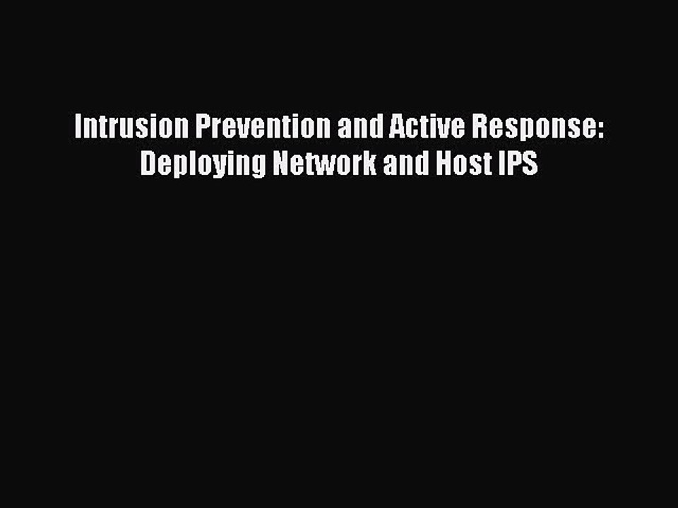 Read Intrusion Prevention and Active Response: Deploying Network and Host IPS PDF Free