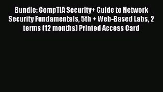 Read Bundle: CompTIA Security+ Guide to Network Security Fundamentals 5th + Web-Based Labs